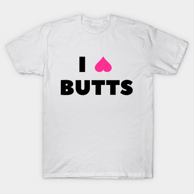 I (heart) Butts T-Shirt by VDUBYA